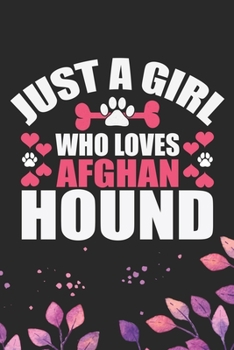 Just A Girl Who Loves Afghan Hound: Cool Afghan Hound Dog Journal Notebook - Afghan Hound Puppy Lover Gifts – Funny Afghan Hound Dog Notebook - Afghan Hound Owner Gifts. 6 x 9 in 120 pages