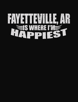 Fayetteville AR is Where I'm Happiest: College Ruled Composition Notebook