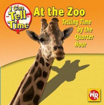 Library Binding At the Zoo: Telling Time by the Quarter Hour Book
