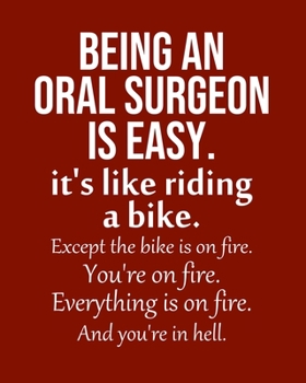 Being an Oral surgeon is Easy. It's like riding a bike. Except the bike is on fire. You're on fire. Everything is on fire. And you're in hell.: Calendar 2020, Monthly & Weekly Planner Jan. - Dec. 2020