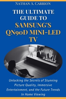 The Ultimate Guide to Samsung's Qn90d Mini-Led TV: Unlocking the Secrets of Stunning Picture Quality, Immersive Entertainment, and the Future Trends I