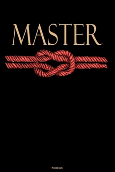 Paperback Master Notebook: BDSM Rope Journal Kinky Fetish Composition Book Bondage Master Gift Book