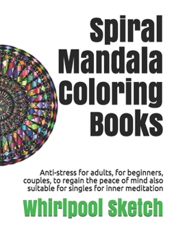 Spiral Mandala Coloring Books: Anti-stress for adults, for beginners, couples, to regain the peace of mind also suitable for singles for inner meditation