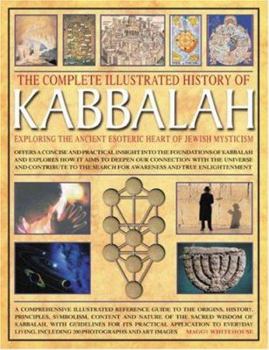 Hardcover The Complete Illustrated History of Kabbalah: Exploring the Ancient Esoteric Heart of Jewish Mysticism Book