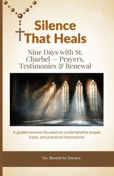Silence That Heals: Nine Days with St. Charbel — Prayers, Testimonies & Renewal: A guided novena focused on contemplative prayer, hope, and practical intercession