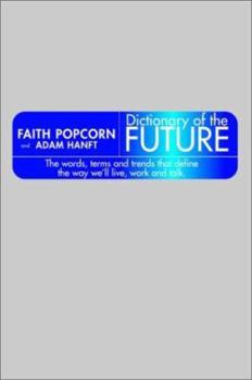 Hardcover Dictionary of the Future: The Words, Terms, and Trends That Define the Way We'll Live.... Book