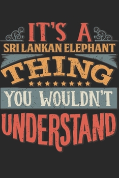 Paperback It's A Sri Lankan Elephant Thing You Wouldn't Understand: Gift For Sri Lankan Elephant Lover 6x9 Planner Journal Book