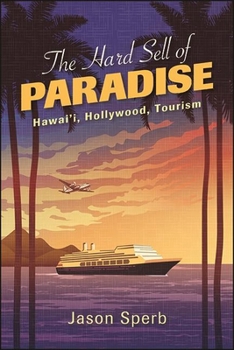 Paperback The Hard Sell of Paradise: Hawai'i, Hollywood, Tourism Book