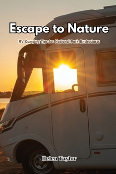 Paperback Escape to Nature: RV Camping Tips for National Park Enthusiasts Book