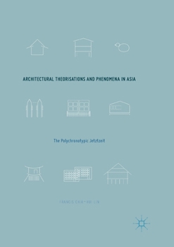 Paperback Architectural Theorisations and Phenomena in Asia: The Polychronotypic Jetztzeit Book