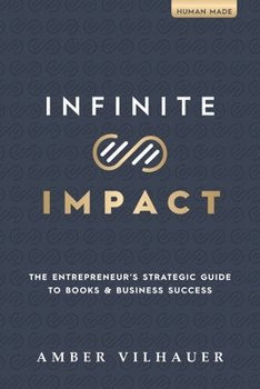 Paperback Infinite Impact: The Entrepreneur's Strategic Guide to Books & Business Success Book