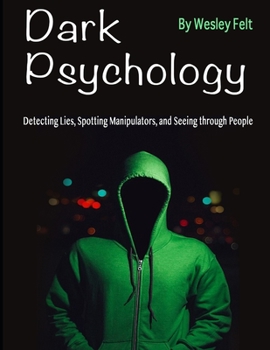Paperback Dark Psychology: Detecting Lies, Spotting Manipulators, and Seeing through People Book