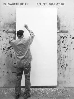 Ellsworth Kelly: Reliefs 2009-2010