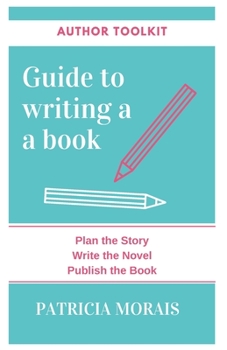 Paperback Guide to Writing a Book: Plan the Story, Write the Novel, Publish the Book