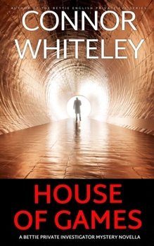 House of Games: A Bettie Private Investigator Mystery Novella (The Bettie English Private Eye Mysteries)