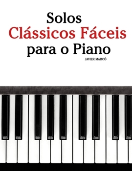 Solos Clássicos Fáceis para o Piano: Com canções de Bach, Mozart, Beethoven, Vivaldi e outros compositores (Portuguese Edition)