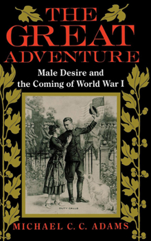 Hardcover The Great Adventure: Male Desire and the Coming of World War I Book