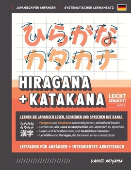 Hiragana und Katakana leicht gemacht! Ein Handbuch f?r Anf?nger + integriertes Arbeitsbuch Lernen Sie, Japanisch zu lesen, zu schreiben und zu spreche