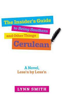 The Insider's Guide to Being Southern and Other Things Cerulean: A Novel, Less'n by Less'n