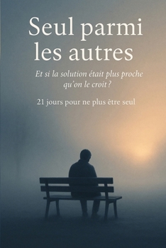 Paperback Seul parmi les autres: Et si la solution était plus proche qu'on le croit ?: 21 jours pour ne plus être seul [French] Book
