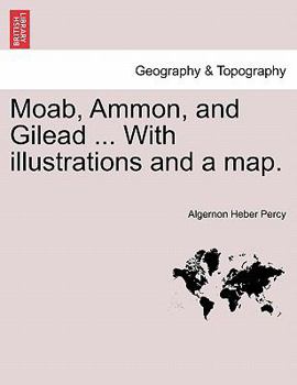 Paperback Moab, Ammon, and Gilead ... with Illustrations and a Map. Book