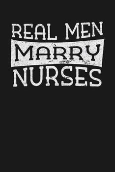 Paperback Real Men Marry Nurses: Notebook: Funny Blank Lined Journal Book