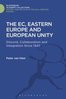 Hardcover The Ec, Eastern Europe and European Unity: Discord, Collaboration and Integration Since 1947 Book