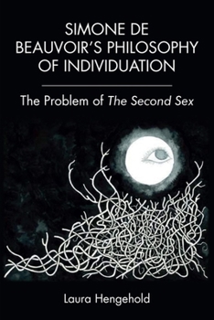 Simone de Beauvoir's Philosophy of Individuation: The Problem of the Second Sex