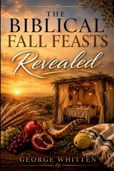 Paperback The Biblical Fall Feasts Revealed: A Devotional Journey of Repentance, Restoration, and Hope Book