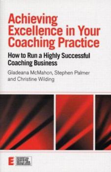 Paperback Achieving Excellence in Your Coaching Practice: How to Run a Highly Successful Coaching Business Book