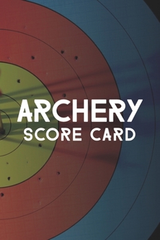 Paperback Archery Score Card: Archery Fundamentals Practice Log; Archery Steps To Success Essential Journal; Individual Sport Archery Training Noteb Book