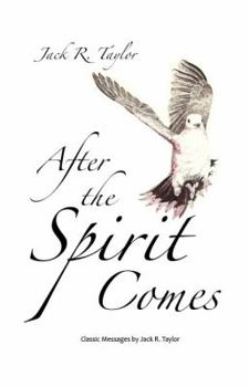 Paperback After The Spirit Comes: Classic Messages by Jack R. Taylor Book