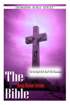 The Bible Douay-Rheims Version, THE FIRST EPISTLE OF ST. PAUL TO THE THESSALONIA