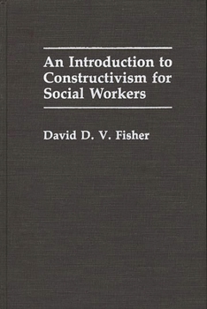 Hardcover An Introduction to Constructivism for Social Workers Book