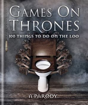 Hardcover Games on Thrones: 100 Things to Do on the Loo Book