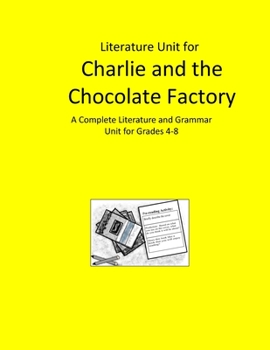 Literature Unit for Charlie and the Chocolate Factory: A Complete Literature and Grammar Unit for Grades 4-8