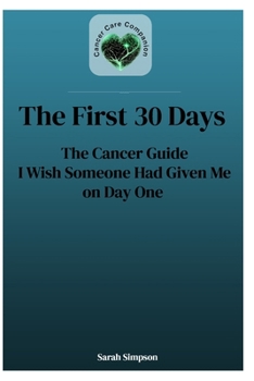 Paperback The First 30-Days: Your Cancer Journey Companion Book