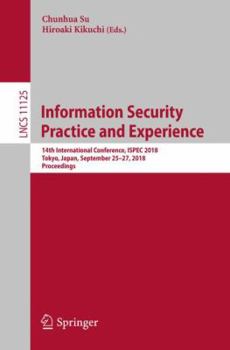 Paperback Information Security Practice and Experience: 14th International Conference, Ispec 2018, Tokyo, Japan, September 25-27, 2018, Proceedings Book
