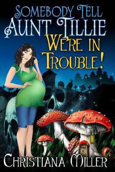 Somebody Tell Aunt Tillie We're In Trouble! - Book #2 of the ToadWitch