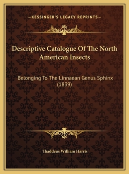Descriptive Catalogue Of The North American Insects: Belonging To The Linnaean Genus Sphinx