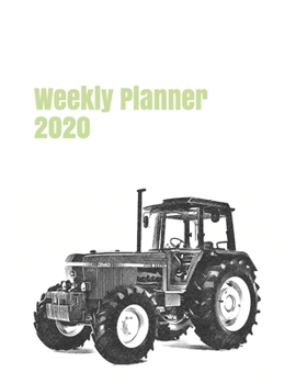 Weekly Planner 2020: calendar organizer agenda for tractor enthusiasts. 8.5"x11". 120 pages. (farm machinery)