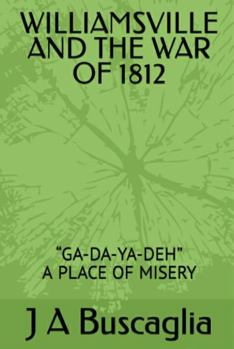 Paperback WILLIAMSVILLE AND THE WAR OF 1812: “GA-DA-YA-DEH” A PLACE OF MISERY Book