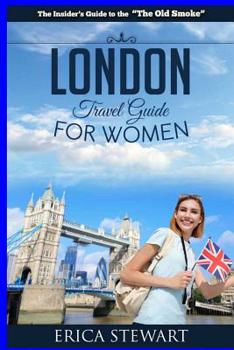 Paperback London: The Complete Insider´s Guide for Women Traveling to London.: Travel England UK Europe Guidebook (Europe England UK General Short Reads Travel) Book