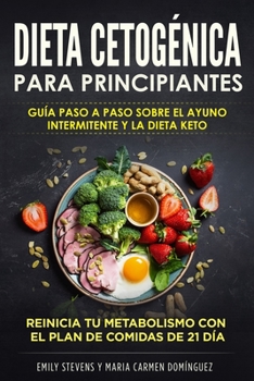 Paperback Dieta Cetogénica para Principiantes: Guía Paso a Paso sobre el Ayuno Intermitente y la Dieta Keto. Reinicia tu metabolismo con el Plan de Comidas de 2 [Spanish] Book