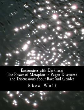 Encounters with Darkness: The Power of Metaphor in Pagan Discourse and Discussions about Race and Gender