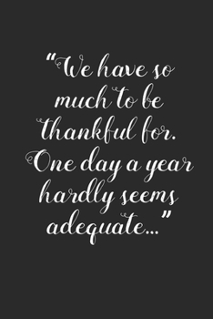 We Have So Much To Be Thankful: Increase Gratitude & Happiness, Life Planner, Gratitude List - With Thanksgiving Quotes