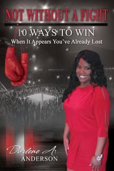 Paperback Not Without A Fight: 10 Ways to Win When It Appears You've Already Lost Book