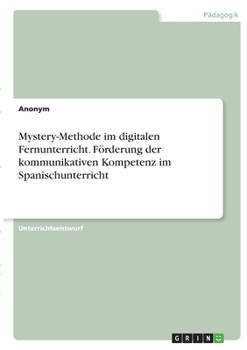Paperback Mystery-Methode im digitalen Fernunterricht. Förderung der kommunikativen Kompetenz imSpanischunterricht [German] Book