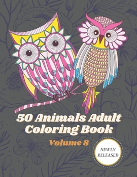 50 Animals Adult Coloring Book Volume 8: An adult coloring book with beautiful stress relieving designs of Lions, Horses, Dogs, cats, Unicorn and many more