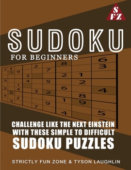 Paperback Sudoku For Beginners: Challenge Like The Next Einstein With These Simple To Difficult Sudoku Puzzles Book